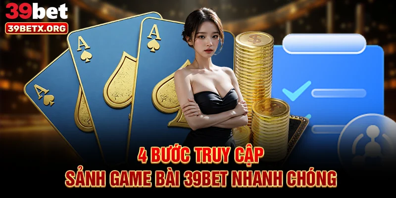 4-buoc-truy-cap-sanh-game-bai-39bet-nhanh-chong