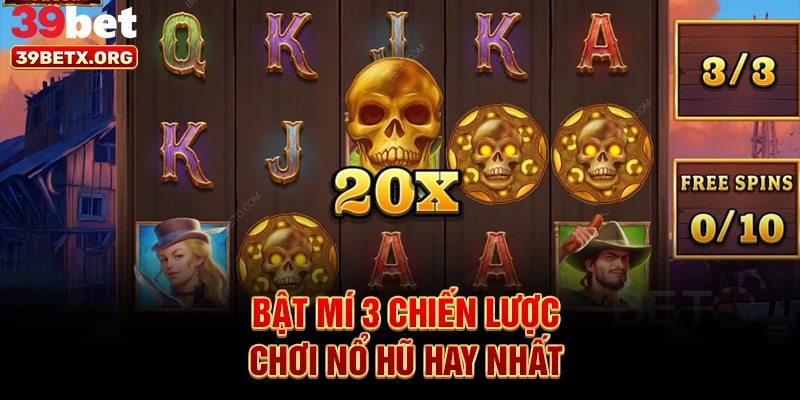 bat-mi-3-chien-luoc-choi-no-hu-hay-nhat
