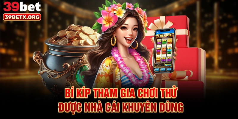 bi-kip-tham-gia-choi-thu-duoc-nha-cai-khuyen-dung