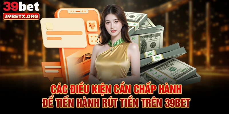 cac-dieu-kien-can-chap-hanh-de-tien-hanh-rut-tien-tren-39bet