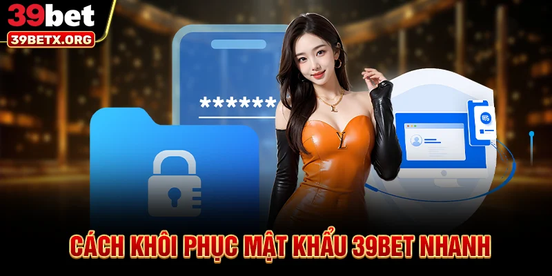 cach-khoi-phuc-mat-khau-39bet-nhanh