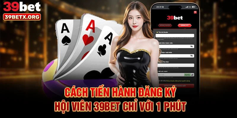 cach-tien-hanh-dang-ky-hoi-vien-39bet-chi-voi-1-phut