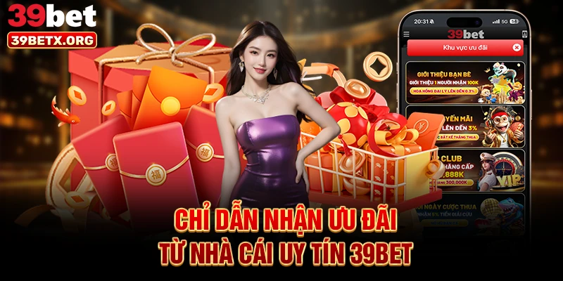 chi-dan-nhan-uu-dai-tu-nha-cai-uy-tin-39bet