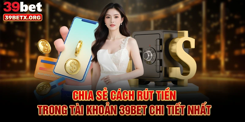chia-se-cach-rut-tien-trong-tai-khoan-39bet-chi-tiet-nhat