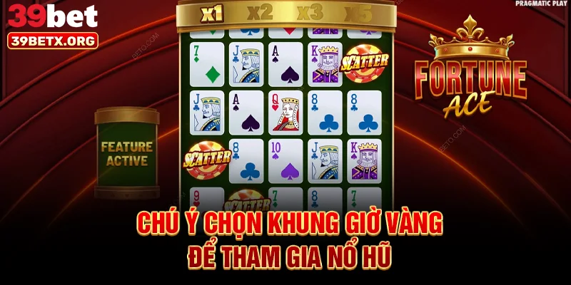 chu-y-chon-khung-gio-vang-de-tham-gia-no-hu