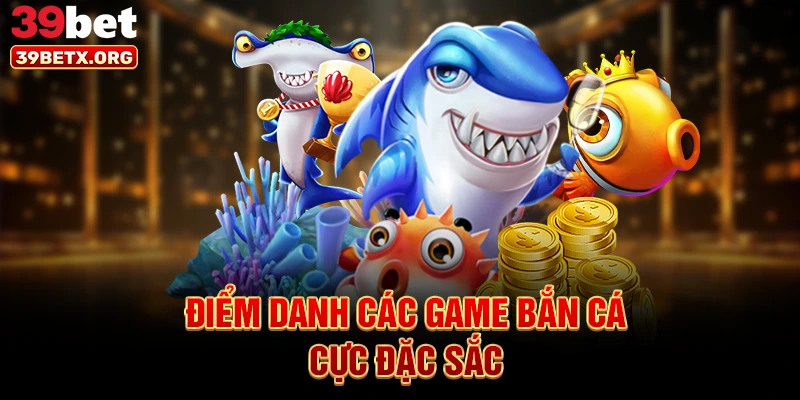 diem-danh-cac-game-ban-ca-cuc-dac-sac