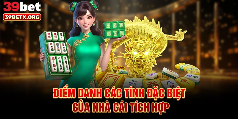 diem-danh-cac-tinh-dac-biet-cua-nha-cai-tich-hop