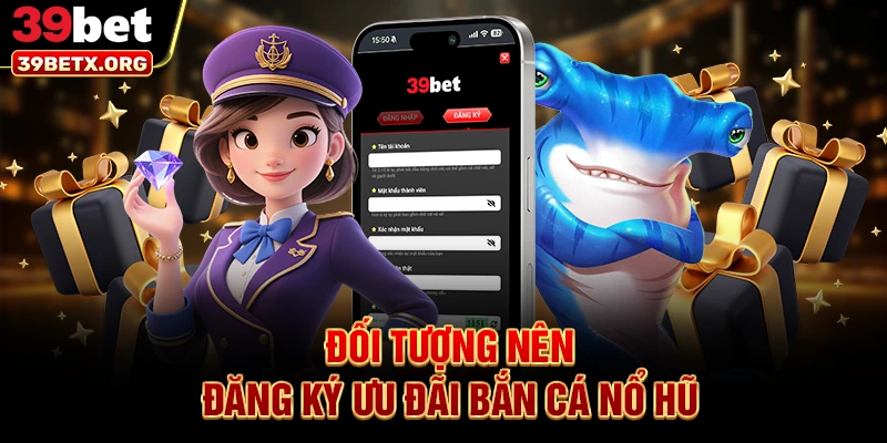 doi-tuong-nen-dang-ky-uu-dai-ban-ca-no-hu