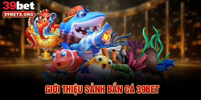 gioi-thieu-sanh-ban-ca-39bet