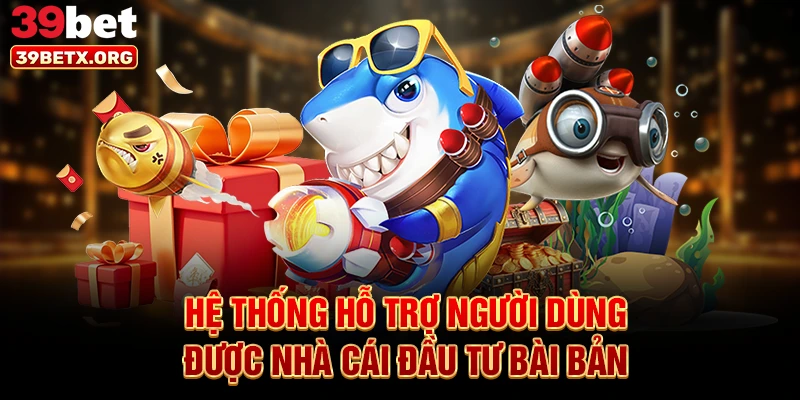 he-thong-ho-tro-nguoi-dung-duoc-nha-cai-dau-tu-bai-ban
