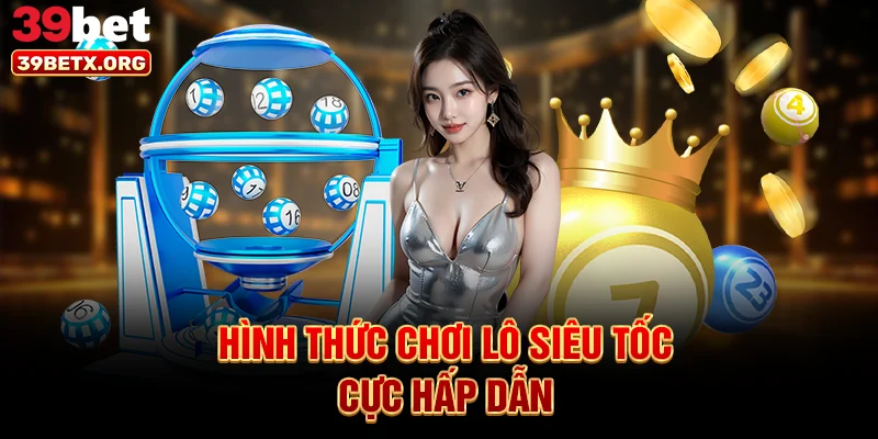 hinh-thuc-choi-lo-sieu-toc-cuc-hap-dan