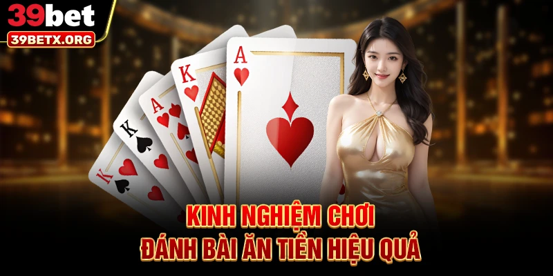 kinh-nghiem-choi-danh-bai-an-tien-hieu-qua