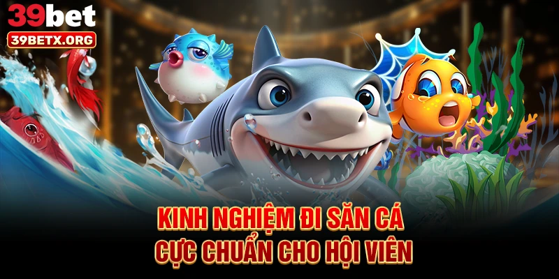 kinh-nghiem-di-san-ca-cuc-chuan-cho-hoi-vien