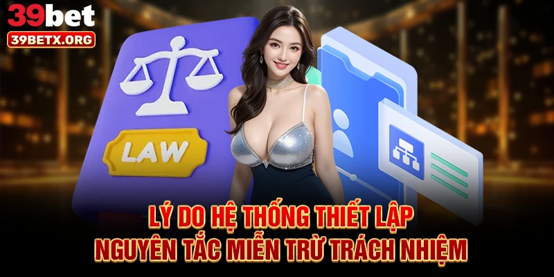 ly-do-he-thong-thiet-lap-nguyen-tac-mien-tru-trach-nhiem