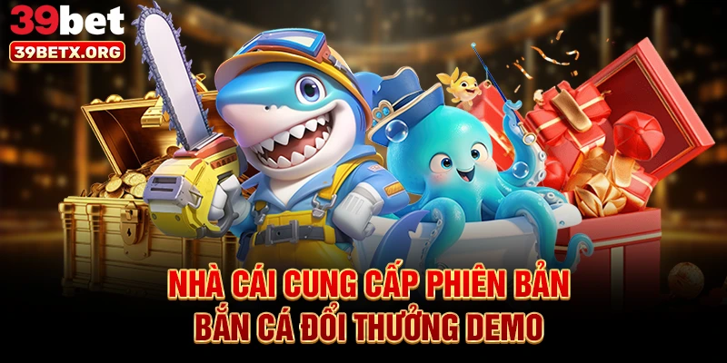 nha-cai-cung-cap-phien-ban-ban-ca-doi-thuong-demo