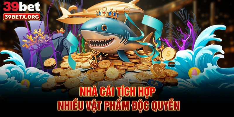 nha-cai-tich-hop-nhieu-vat-pham-doc-quyen