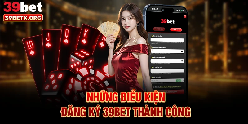 nhung-dieu-kien-dang-ky-39bet-thanh-cong