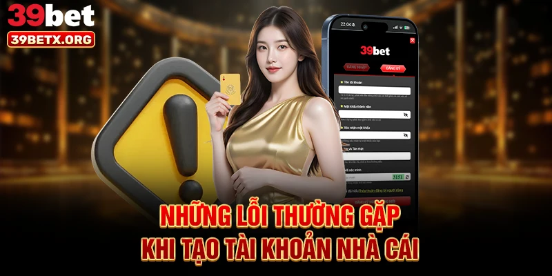 nhung-loi-thuong-gap-khi-tao-tai-khoan-nha-cai