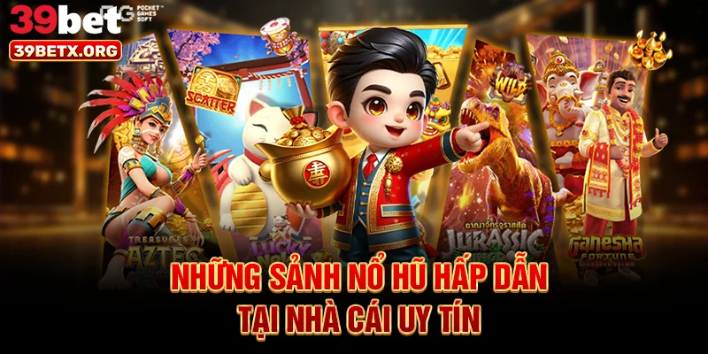 nhung-sanh-no-hu-hap-dan-tai-nha-cai-uy-tin