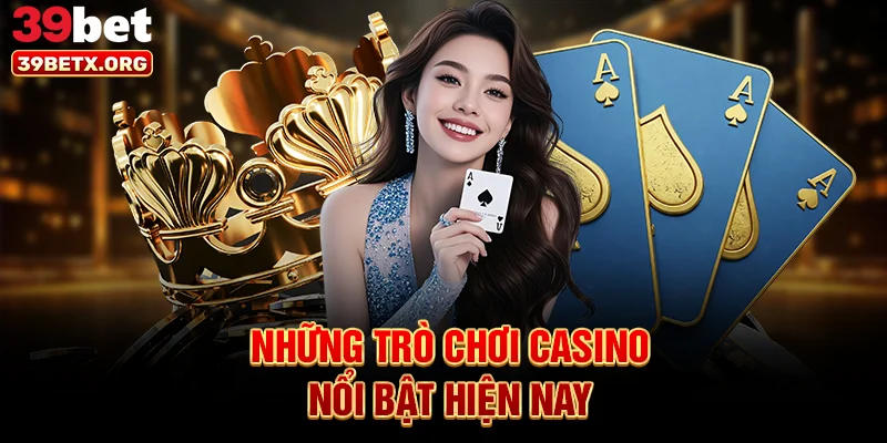 nhung-tro-choi-casino-noi-bat-hien-nay