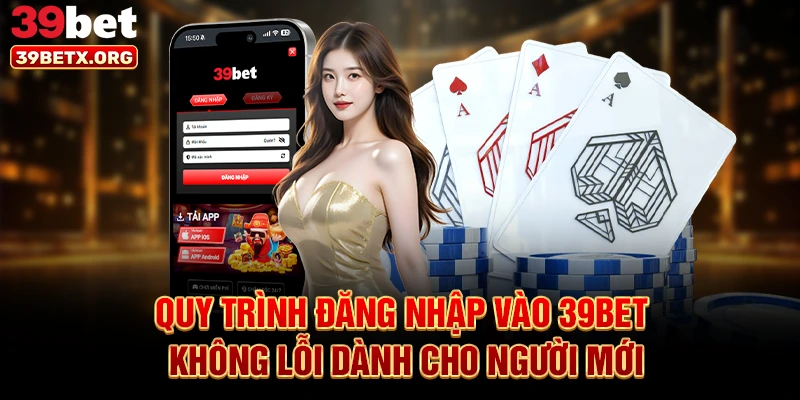 quy-trinh-dang-nhap-vao-39bet-khong-loi-danh-cho-nguoi-moi