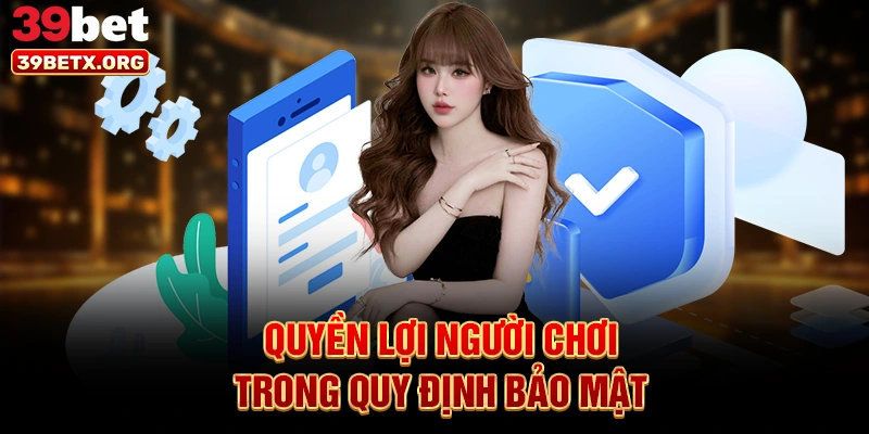 quyen-loi-nguoi-choi-trong-quy-dinh-bao-mat