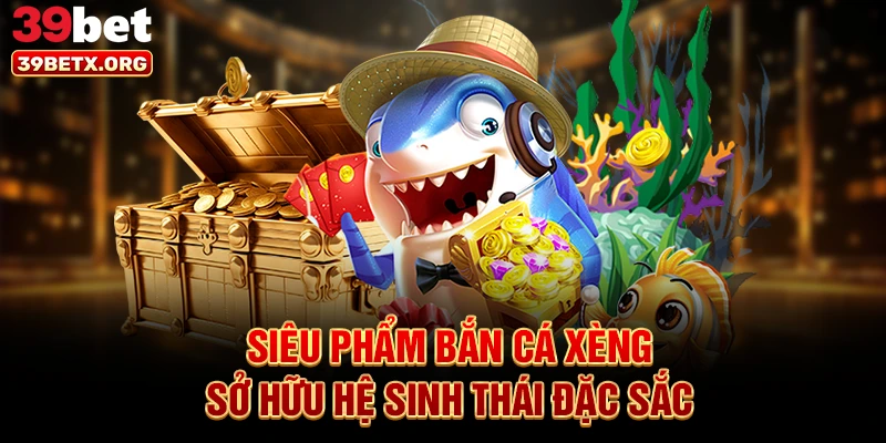 sieu-pham-ban-ca-xeng-so-huu-he-sinh-thai-dac-sac