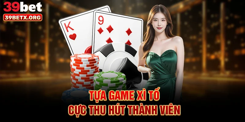 tua-game-xi-to-cuc-thu-hut-thanh-vien