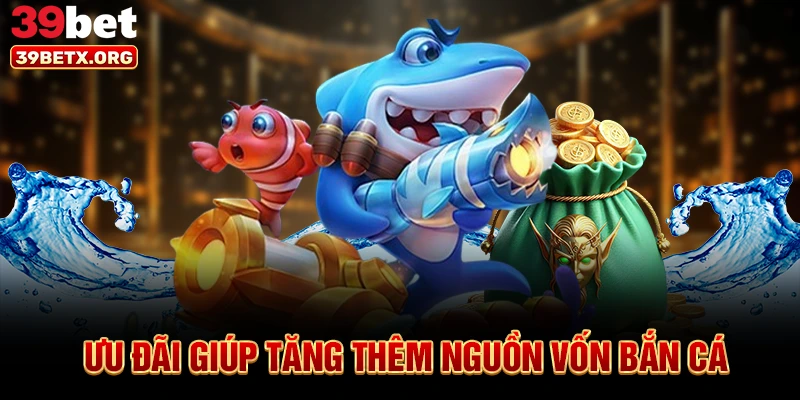 uu-dai-giup-tang-them-nguon-von-ban-ca