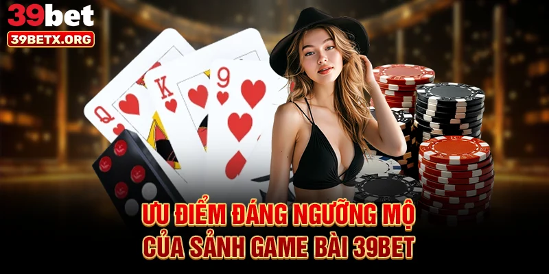 uu-diem-dang-nguong-mo-cua-sanh-game-bai-39bet