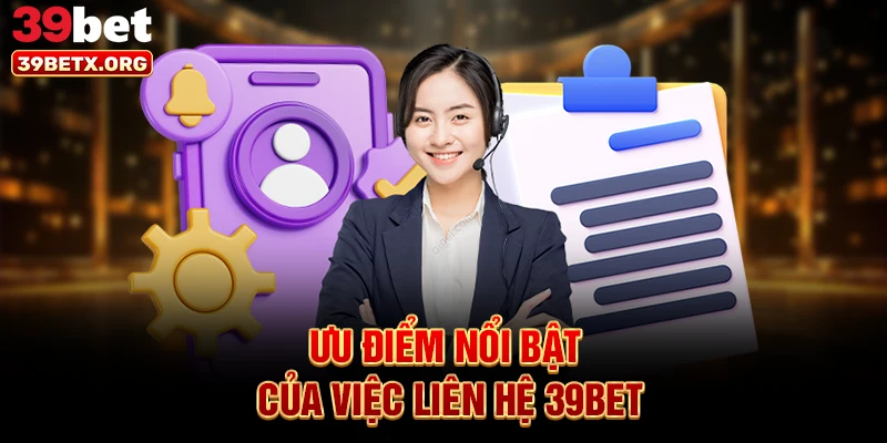 uu-diem-noi-bat-cua-viec-lien-he-39bet